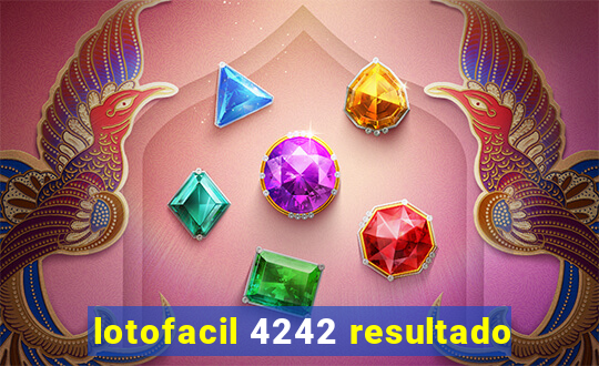 lotofacil 4242 resultado